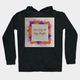 Don't forget the happy thoughts Hoodie